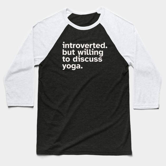 Introverted But Willing To Discuss Yoga. Funny gift idea for introverted Meditators and Yoga Practitioners Baseball T-Shirt by Zen Cosmos Official